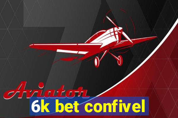 6k bet confivel